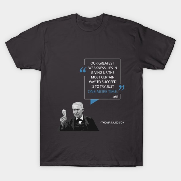 Words of Wisdom: One More Time - Thomas Edison T-Shirt by Monkyman91